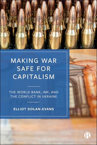 Making War Safe for Capitalism : The World Bank, IMF, and the Conflict in Ukraine