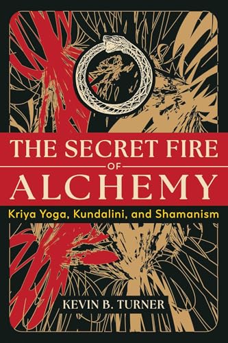The Secret Fire of Alchemy : Kriya Yoga, Kundalini, and Shamanism