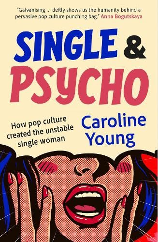 Single and Psycho : How pop culture created the unstable single woman