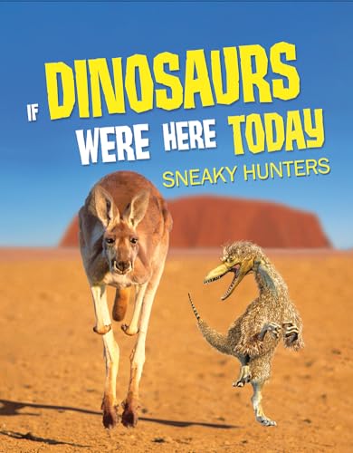 If Dinosaurs Were Here Today : Sneaky Hunters