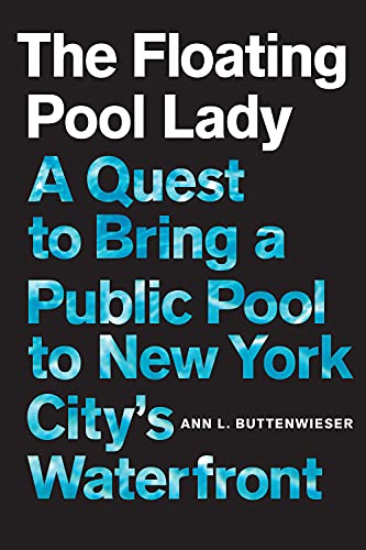 The Floating Pool Lady: A Quest to Bring a Public Pool to New York Citys Waterfront