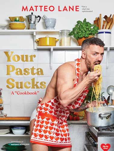 Your Pasta Sucks : A “Cookbook”