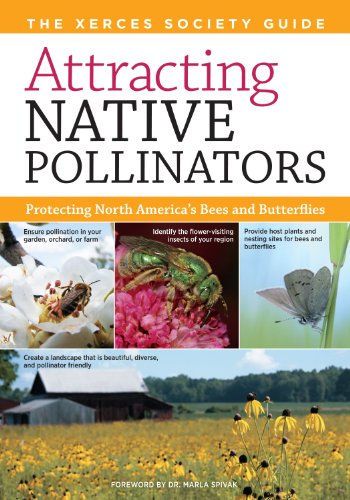 Attracting Native Pollinators : The Xerces Society Guide to Conserving North American Bees and Butterflies and Their Habitat