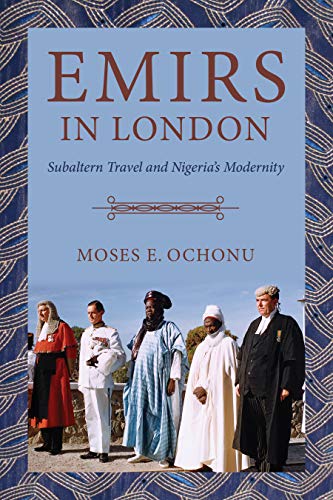 Emirs in London: Subaltern Travel and Nigerias Modernity