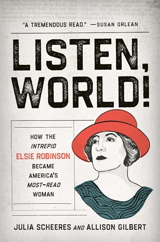 Listen, World! : How the Intrepid Elsie Robinson Became America’s Most-Read Woman