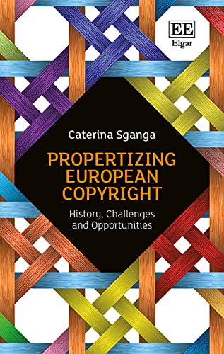 Propertizing European Copyright: History