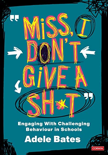 "Miss, I don’t give a sh*t": Engaging with challenging behaviour in schools (Corwin Ltd)
