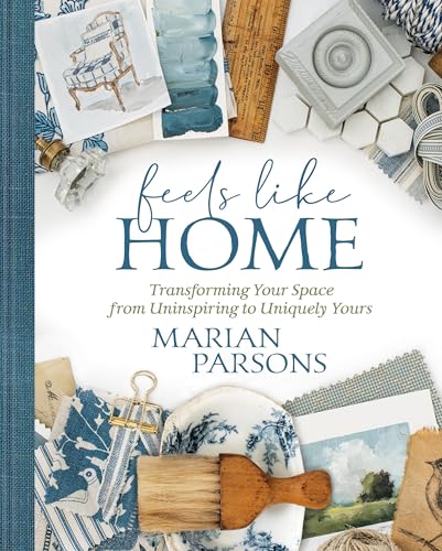 Feels Like Home : Transforming your Space from Uninspiring to Uniquely Yours