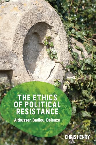 The Ethics of Political Resistance : Althusser, Badiou, Deleuze