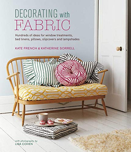 Decorating with Fabric: Hundreds of ideas for window treatments, bed linens, pillows, slipcovers and lampshades