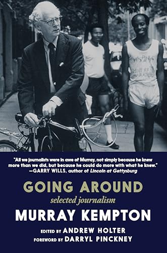 Going Around : Selected Journalism of Murray Kempton
