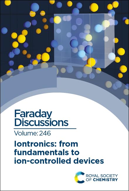Iontronics: From Fundamentals to Ion-controlled Devices : Faraday Discussion 246 : Volume 246