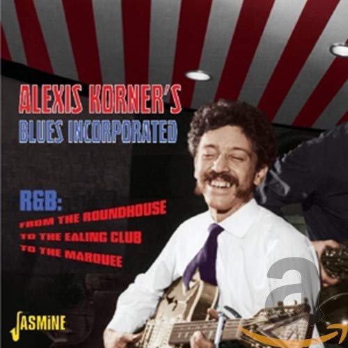 Alexis Korner's Blues Incorporated - R&B From The Roundhouse, To The Ealing Club, To The Marquee [CD]