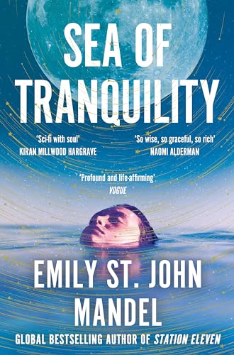 Sea of Tranquility : The Instant Sunday Times Bestseller from the Author of Station Eleven