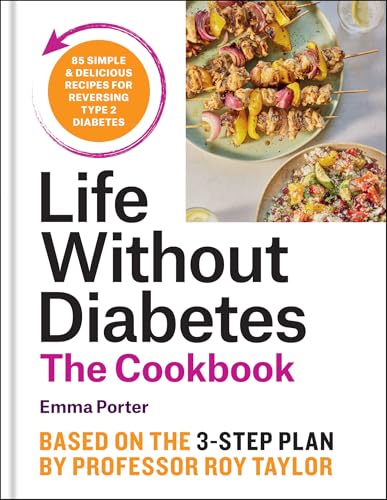 The Life Without Diabetes Cookbook : 85 simple and delicious recipes for reversing type 2 diabetes