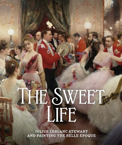 The Sweet Life : Julius LeBlanc Stewart and Painting the Belle Epoque