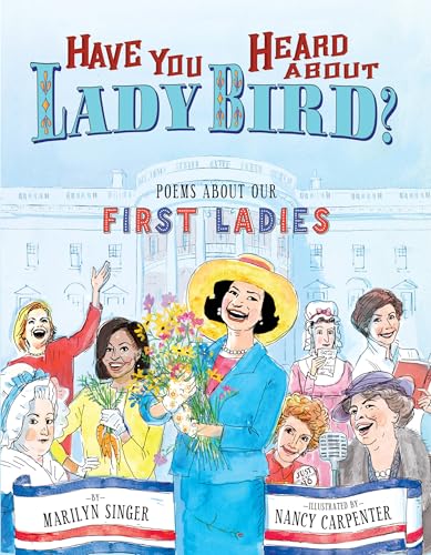 Have You Heard About Lady Bird? : Poems About Our First Ladies