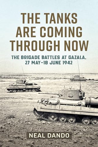 The Tanks Are Coming Through Now: The Battles at Gazala, 27 May-18 June 1942 (Wolverhampton Military Studies)