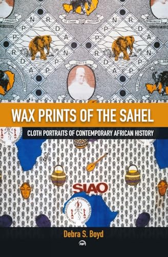 Wax Of The Sehel: Cloth Portraits of Contemporary African History