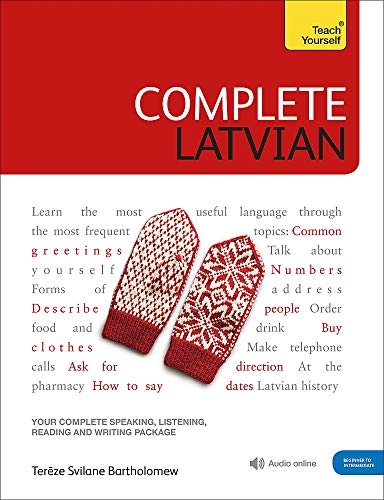 Complete Latvian Beginner to Intermediate Book and Audio Course: Learn to read, write, speak and understand a new language with Teach Yourself