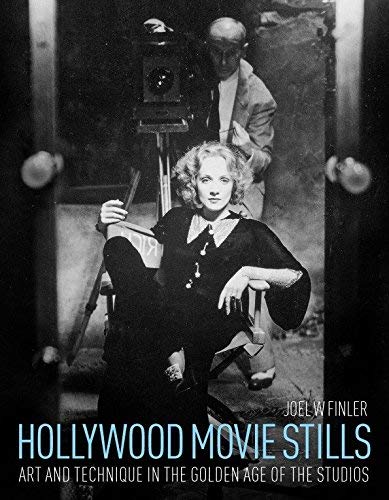 Hollywood Movie Stills : Art and Technique in the Golden Age of the Studios