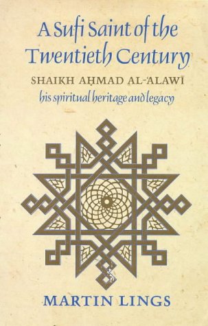 A Sufi Saint of the Twentieth Century: Shaikh Ahmad Al-'Alawi, his spiritual heritage and legacy