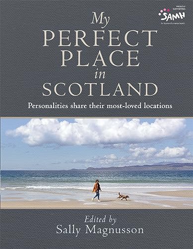 My Perfect Place in Scotland : Personalities share their most-loved locations