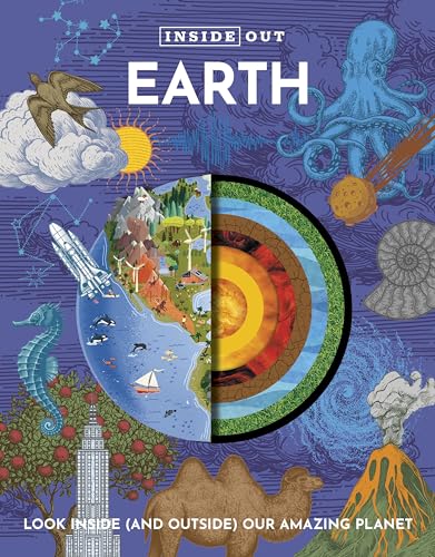 Inside Out Earth : Look Inside (and Outside) Our Amazing Planet