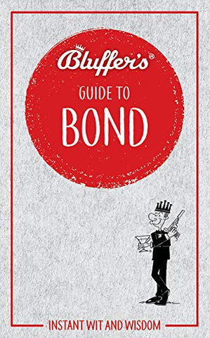 Bluffer's Guide to Bond: Instant wit and wisdom (Bluffer's Guides)