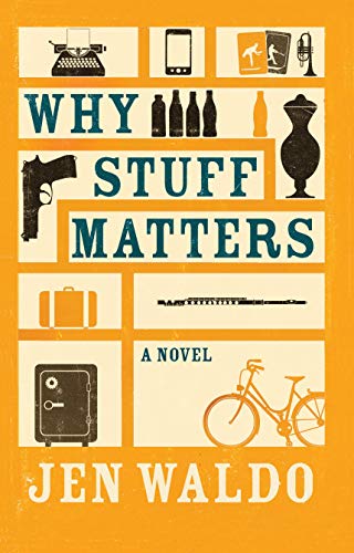Why Stuff Matters: A Novel