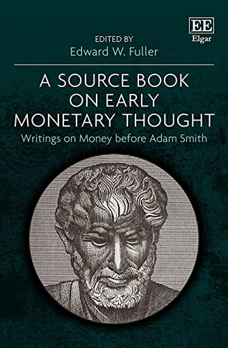 A Source Book on Early Monetary Thought : Writings on Money before Adam Smith