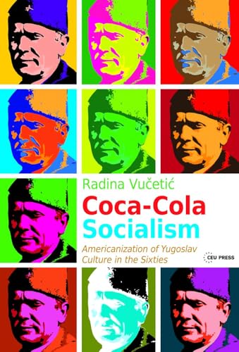 Coca-Cola Socialism : Americanization of Yugoslav Culture in the Sixties