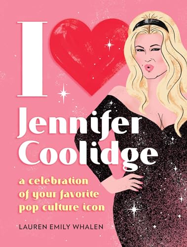 I Heart Jennifer Coolidge : A Celebration of Your Favorite Pop Culture Icon