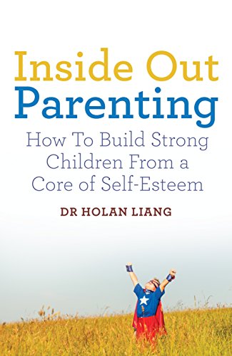 Inside Out Parenting: How to Build Strong Children from a Core of Self-Esteem