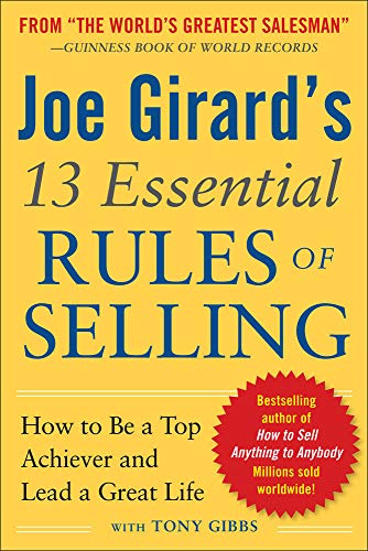 Joe Girard's 13 Essential Rules of Selling: How to Be a Top Achiever and Lead a Great Life (MARKETING/SALES/ADV & PROMO)