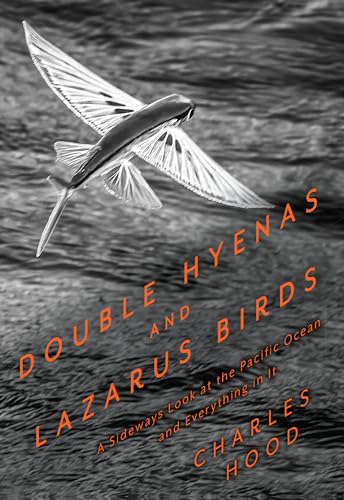 Double Hyenas and Lazarus Birds : A Sideways Look at the Pacific Ocean and Everything In It