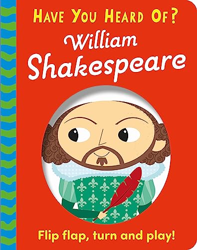 Have You Heard Of?: William Shakespeare : Flip Flap, Turn and Play!