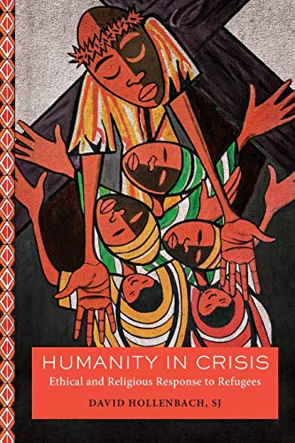 Humanity in Crisis: Ethical and Religious Response to Refugees (Moral Traditions series)