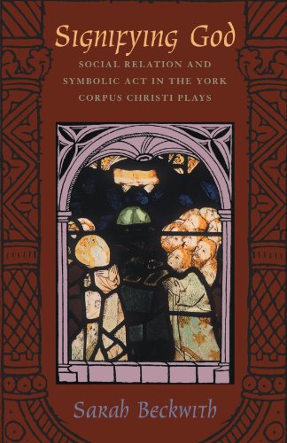 Signifying God: Social Relation and Symbolic Act in the York Corpus Christi Plays