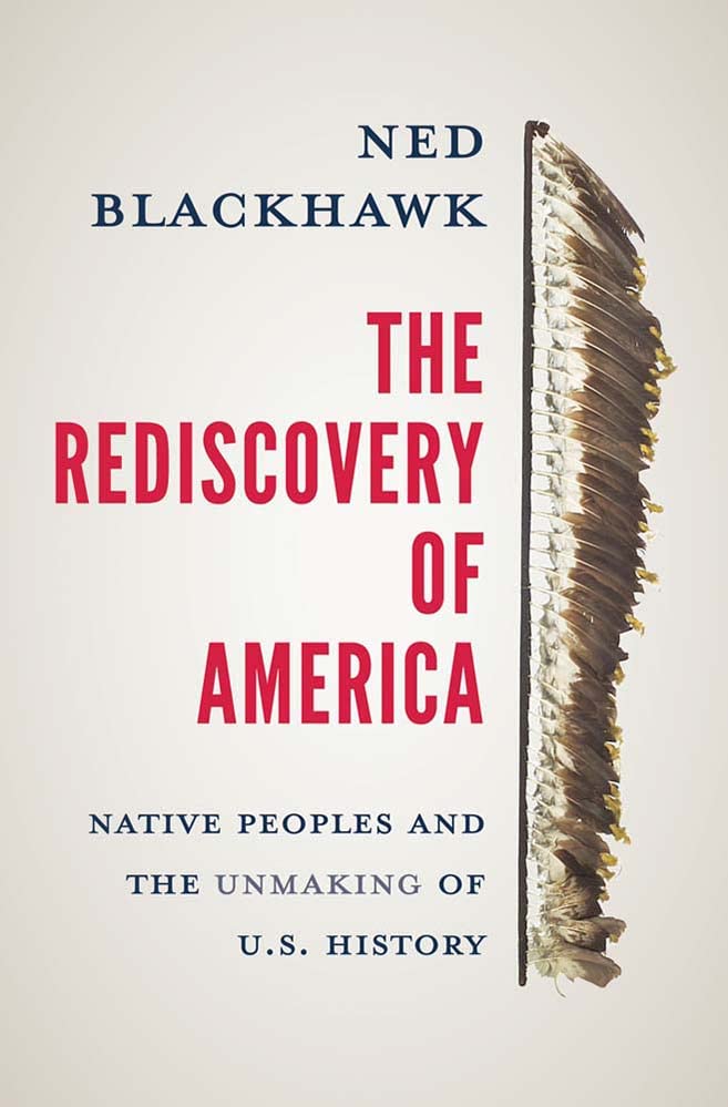 Rediscovery of America: Native Peoples and the Unmaking of U.S. History (The Henry Roe Cloud Series on American Indians and Modernity)