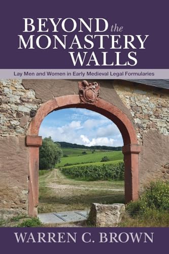 Beyond the Monastery Walls : Lay Men and Women in Early Medieval Legal Formularies