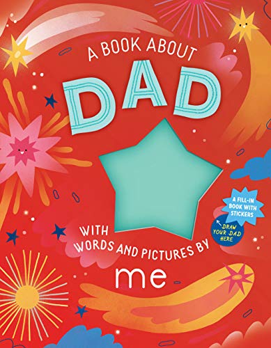 A Book about Dad with Words and Pictures by Me : A Fill-in Book with Stickers!