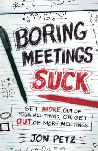 Boring Meetings Suck: Get More Out of Your Meetings