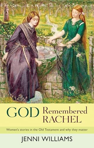 God Remembered Rachel : Women'S Stories In The Old Testament And Why They Matter