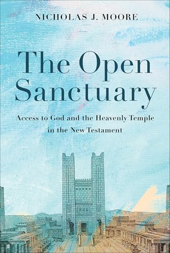 The Open Sanctuary : Access to God and the Heavenly Temple in the New Testament