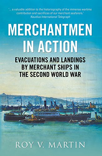 Merchantmen in Action : Evacuations and Landings by Merchant Ships in the Second World War