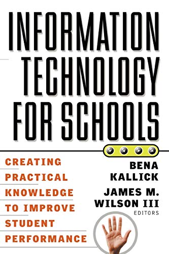Information Technology for Schools: Creating Practical Knowledge to Improve Student Performance
