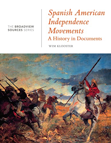 Spanish American Independence Movements: A History in Documents : (From the Broadview Sources Series)