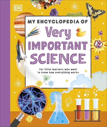 My Encyclopedia of Very Important Science : For Little Learners Who Want to Know How Everything Works