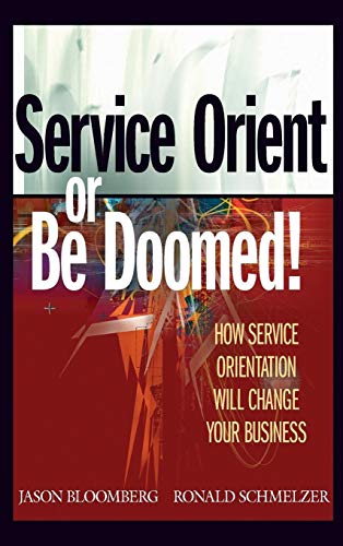 Service Orient or Be Doomed!: How Service Orientation Will Change Your Business
